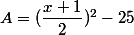 A=(\dfrac{x+1}{2})^2-25